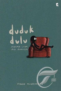 Duduk Dulu : Jangan Lupa Jadi Manusia